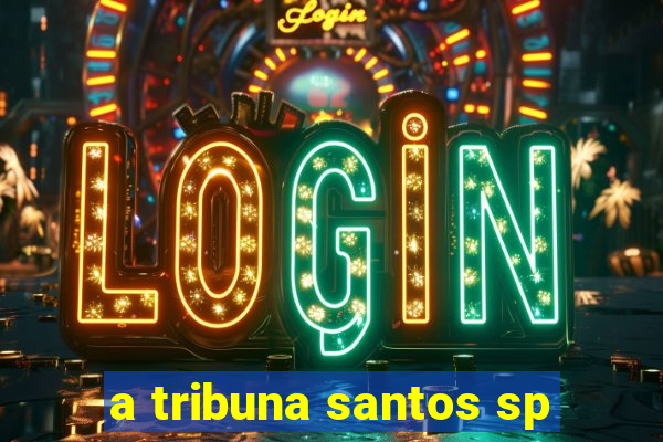 a tribuna santos sp